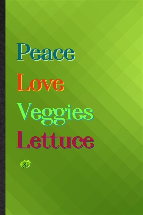 Peace Love Veggies Lettuce: Practical Blank Lined Nutritious Vegetable Notebook/ Journal, Appreciation Gratitude Thank You Graduation Souvenir Gag (Paperback)
