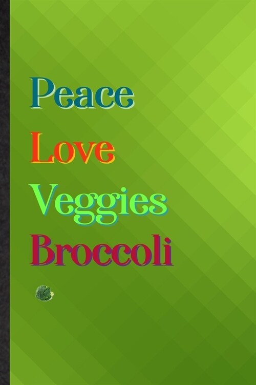 Peace Love Veggies Broccoli: Practical Blank Lined Healthy Vegetable Notebook/ Journal, Appreciation Gratitude Thank You Graduation Souvenir Gag Gi (Paperback)