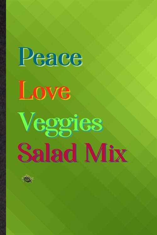 Peace Love Veggies Salad Mix: Practical Blank Lined Nutritious Vegetable Notebook/ Journal, Appreciation Gratitude Thank You Graduation Souvenir Gag (Paperback)