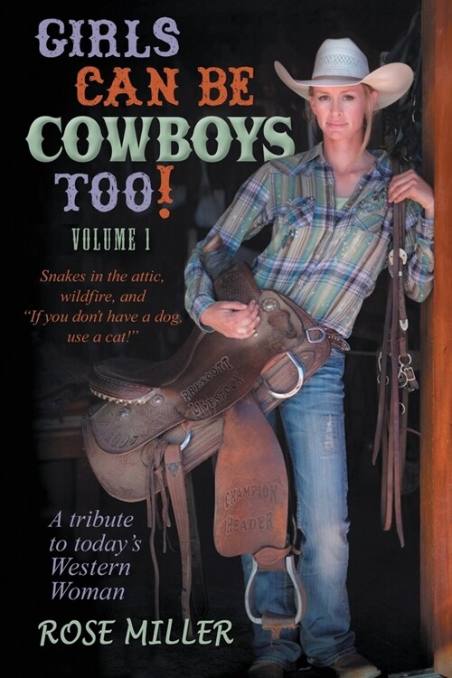 Girls Can Be Cowboys Too! Volume 1: Snakes in the attic, wildfire, and If you dont have a dog, use a cat! (Paperback)