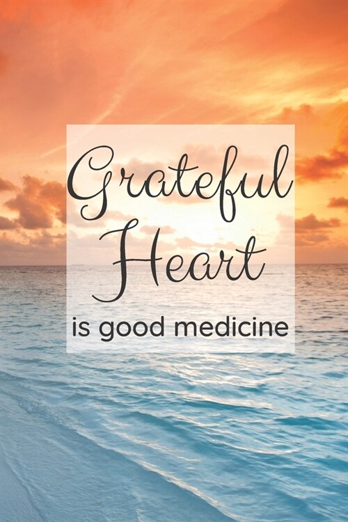 Grateful Heart is Good Medicine: A Journal to Reflect on what You are Grateful for each Day (Paperback)