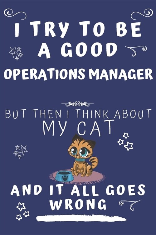 I Try To Be A Good Operations Manager But Then I Think About My Cat And It All Goes Wrong: Perfect Gag Gift For A Good Operations Manager Who Loves Th (Paperback)