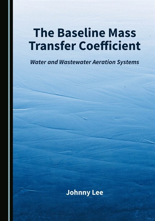 The Baseline Mass Transfer Coefficient: Water and Wastewater Aeration Systems (Hardcover)