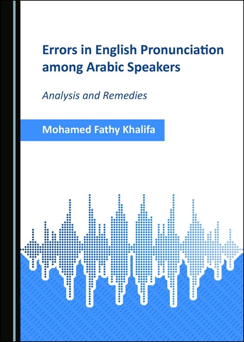 Errors in English Pronunciation Among Arabic Speakers: Analysis and Remedies (Hardcover)