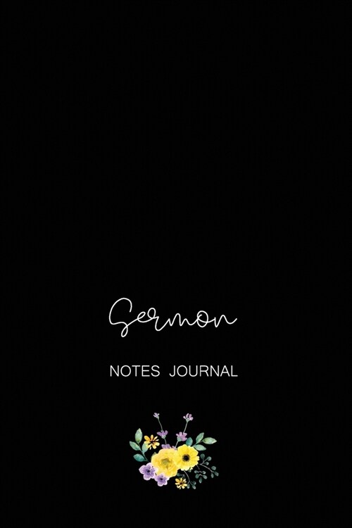 Sermon Notes Journal: Sermon Notebook Journal For Women, For Men, Size 6x9 Phone Book For Christian Minimalist Black Floral Cover (Paperback)