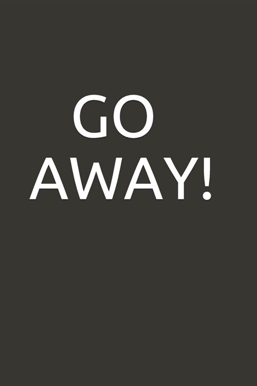 Go Away!: lined notebook (Paperback)