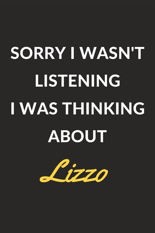 Sorry I Wasnt Listening I Was Thinking About Lizzo: Lizzo Journal Notebook to Write Down Things, Take Notes, Record Plans or Keep Track of Habits (6 (Paperback)