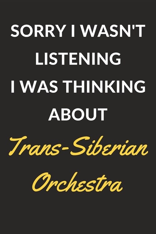 Sorry I Wasnt Listening I Was Thinking About Trans-Siberian Orchestra: Trans-Siberian Orchestra Journal Notebook to Write Down Things, Take Notes, Re (Paperback)