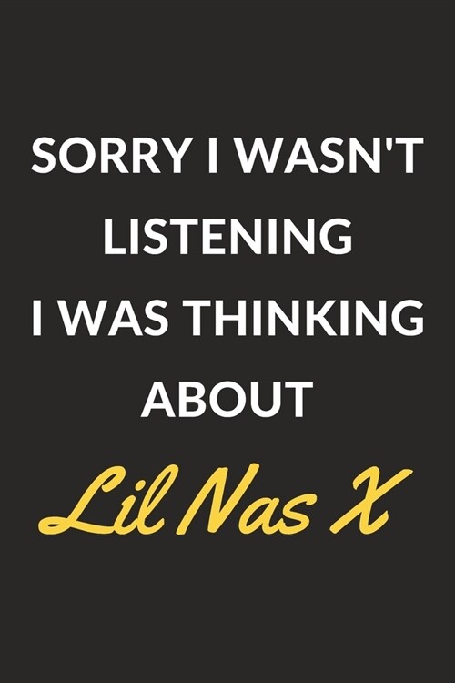 Sorry I Wasnt Listening I Was Thinking About Lil Nas X: Lil Nas X Journal Notebook to Write Down Things, Take Notes, Record Plans or Keep Track of Ha (Paperback)