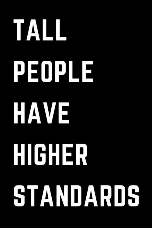 Tall People Have Higher Standards: Lanky Gift - Blank Lined Journal (Paperback)