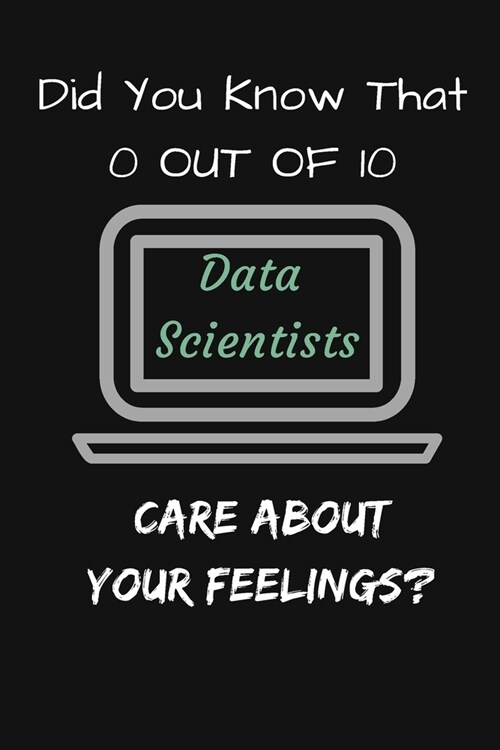 Did You Know That 0 In 10 Data Scientists Care About Your Feelings?: MonthlyPlanner - Diary With A Funny DATA ANALYST Quote - Perfect Gag Gift For col (Paperback)