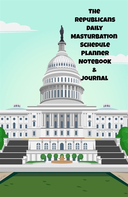 The Republicans Daily Masturbation Schedule Planner Notebook & Journal: The Perfect Gift Idea Adult Gag Prank Gifts Novelty Joke Stocking Stuffer Idea (Paperback)