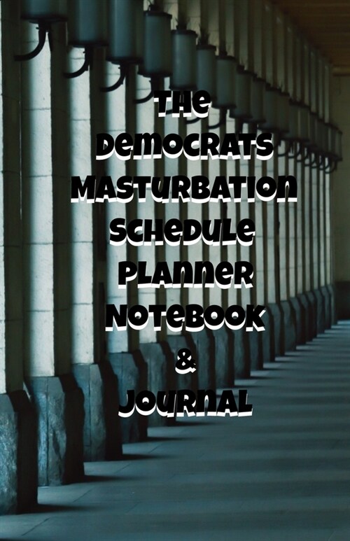 The Republicans Daily Masturbation Schedule Planner Notebook & Journal: The Perfect Gift Idea Adult Gag Prank Gifts Novelty Joke Stocking Stuffer Idea (Paperback)