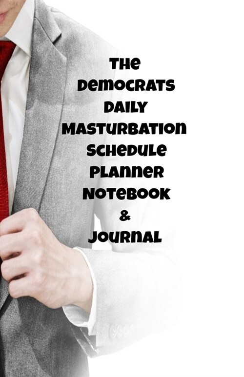 The Republicans Daily Masturbation Schedule Planner Notebook & Journal: The Perfect Gift Idea Adult Gag Prank Gifts Novelty Joke Stocking Stuffer Idea (Paperback)