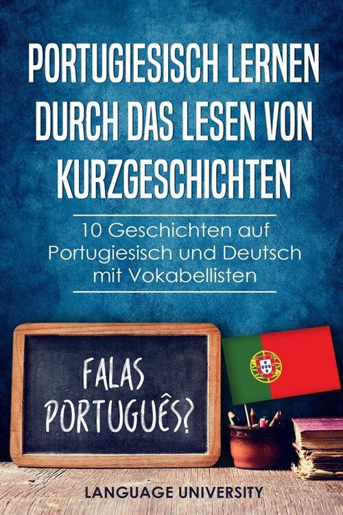 Portugiesisch lernen durch das Lesen von Kurzgeschichten: 10 Geschichten auf Portugiesisch und Deutsch mit Vokabellisten (Paperback)