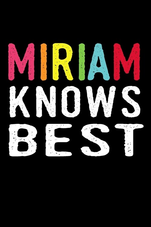 Miriam Knows Best: Lined Journal, 120 Pages, 6 x 9, Miriam Personalized Name Notebook Gift Idea, Black Matte Finish (Paperback)