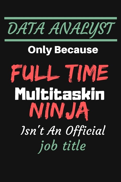 DATA ANALYST Only Because Full Time Multitaskin NINJA Isnt An Official job title: Sketch Paper Notebook To Write in - Diary With A Funny Quote - Data (Paperback)