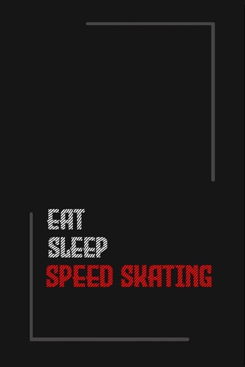 Eat Sleep speed skating Repeat journal: Notebook journal speed skating / lined journal / gift for friends / Gift for Men/Women/Girls/Boys/ 6x9 Inch Wh (Paperback)
