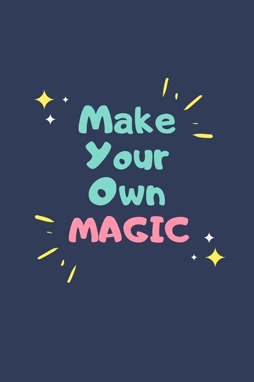 Make Your Own Magic: Notebook / Simple Blank Lined Writing Journal / Gratitude / Inspiration / Quote / Love / Happiness / Positivity / Moti (Paperback)