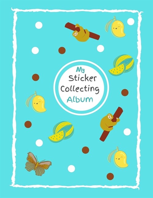 My Sticker Collecting Album: Blank Sticker Book - 8.5 x 11 - 100 Pages - Sticker Books for Kids - Sticker Collection Books for Girls 4-8 (Paperback)