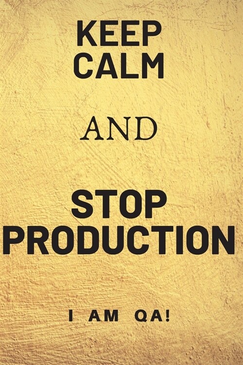 keep calm and stop production: Lined Journal, 120 Pages, 6 x 9, office gift for software testers, Soft Cover (golden), Matte Finish (Paperback)