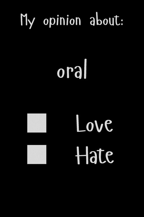 My opinion about: oral Love Hate: Show Your Opinion, Great Gift Idea With Funny Text On Cover, Great Motivational, Unique Notebook, Jour (Paperback)