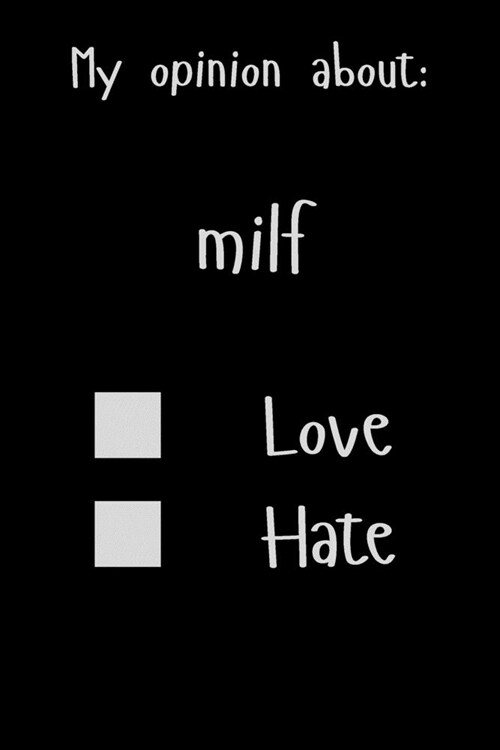 My opinion about: milf Love Hate: Show Your Opinion, Great Gift Idea With Funny Text On Cover, Great Motivational, Unique Notebook, Jour (Paperback)