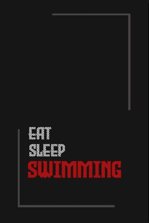 Eat Sleep swimming Repeat journal: Notebook journal swimming/ lined journal / gift for friends / Gift for Men/Women/Girls/Boys/ 6x9 Inch White Paper (Paperback)