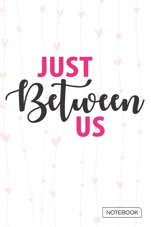 Just Between Us Notebook: Blank Lined 6 x 9 Keepsake Journal Write Memories Now. Read them Later and Treasure Forever Memory Book - A thoughtful (Paperback)