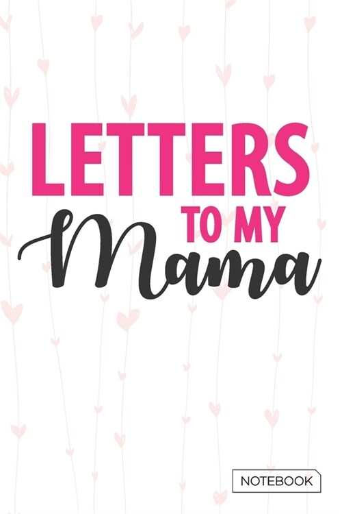 Letters to My Mama Notebook: Blank Lined 6 x 9 Keepsake Journal Write Memories Now. Read them Later and Treasure Forever Memory Book - A thoughtful (Paperback)