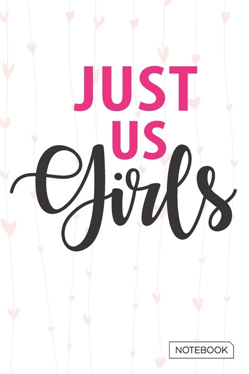 Just Us Girls Notebook: Blank Lined 6 x 9 Keepsake Journal Write Memories Now. Read them Later and Treasure Forever Memory Book - A thoughtful (Paperback)