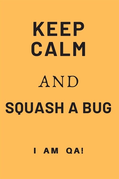 keep calm and squash a bug!: Lined Journal, 120 Pages, 6 x 9, office gift for software testers, Soft Cover (yellow), Matte Finish (Paperback)