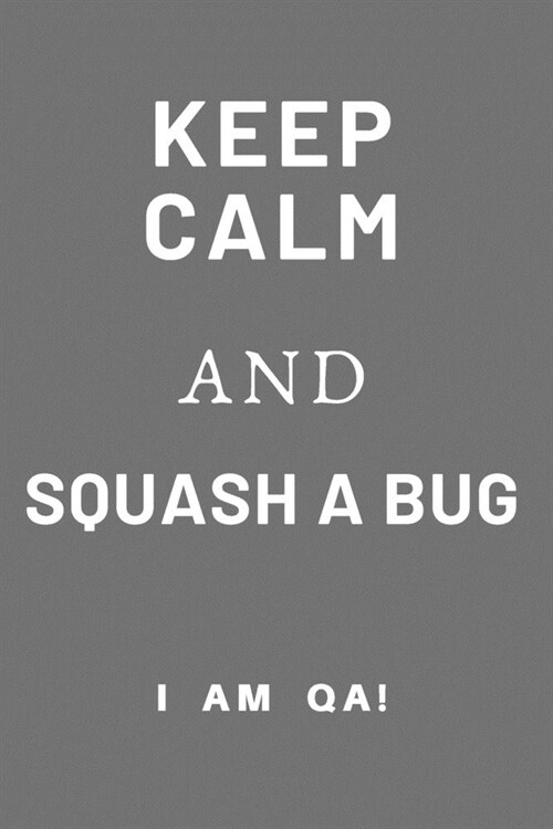 keep calm and squash a bug!: Lined Journal, 120 Pages, 6 x 9, Funny gift for QA engineers, Soft Cover (grey), Matte Finish (Paperback)