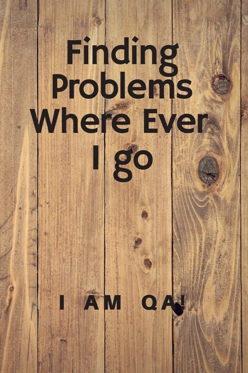 Finding problems where ever I go: Lined Journal, 120 Pages, 6 x 9, Welcome present for software testers, Soft Cover (wood), Matte Finish (Paperback)