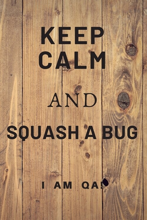 keep calm and squash a bug!: Lined Journal, 120 Pages, 6 x 9, Funny gift for QA engineers, Soft Cover (wood), Matte Finish (Paperback)