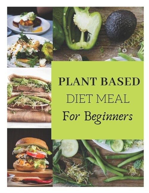 Plant Base Diet For beginners: Eazy and delicious Plant Based Lifestyle. A fresh guide to eat well. (Paperback)