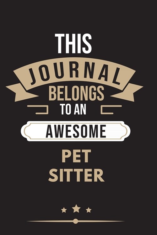 THIS JOURNAL BELONGS TO AN AWESOME Pet Sitter Notebook / Journal 6x9 Ruled Lined 120 Pages: for Pet Sitter 6x9 notebook / journal 120 pages for dayboo (Paperback)