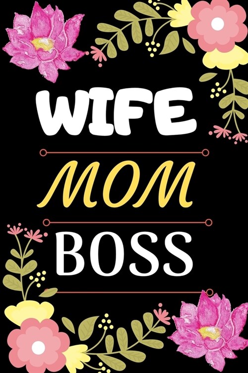 Wife Mom Boss: A Classic Notebook Journal for Wife, Mom, Boss, Women, Girls, Friends or close one. (Paperback)