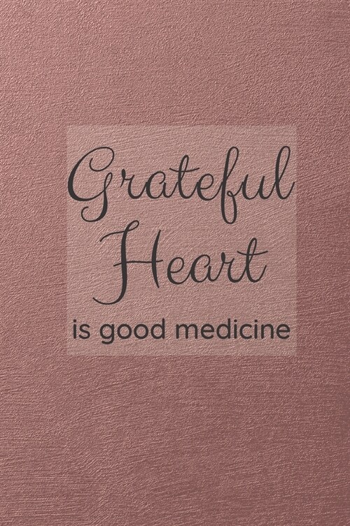 Grateful Heart is Good Medicine: A Journal to Reflect on what You are Grateful for each Day (Paperback)