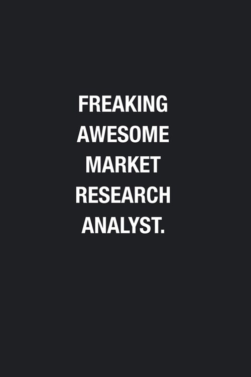 Freaking Awesome Market Research Analyst.: Blank Lined Journal Notebook, Funny Journals, Gift For Market Research Analyst (Paperback)