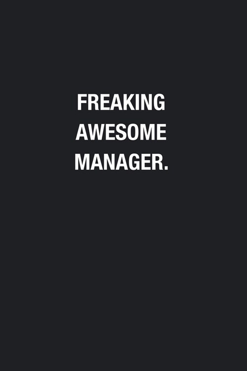 Freaking Awesome Manager.: Blank Lined Journal Notebook, Funny Journals, Gift For Manager (Paperback)