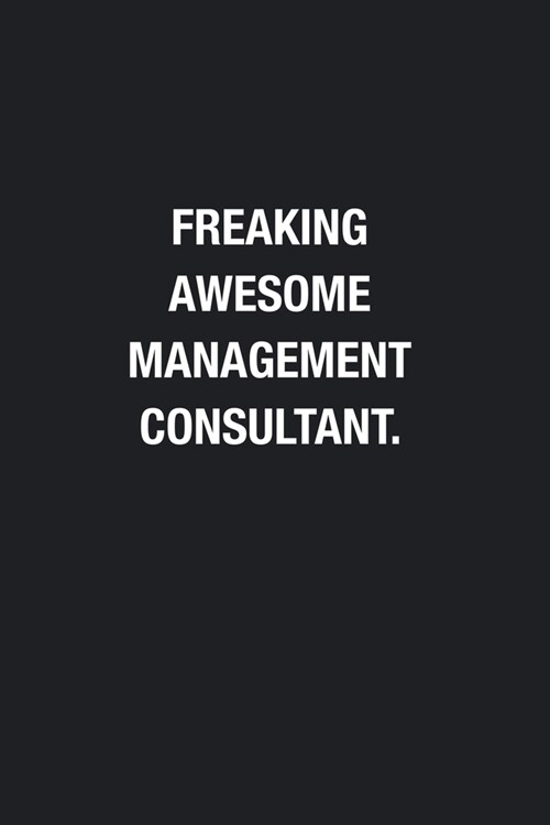 Freaking Awesome Management Consultant.: Blank Lined Journal Notebook, Funny Journals, Gift For Management Consultant (Paperback)