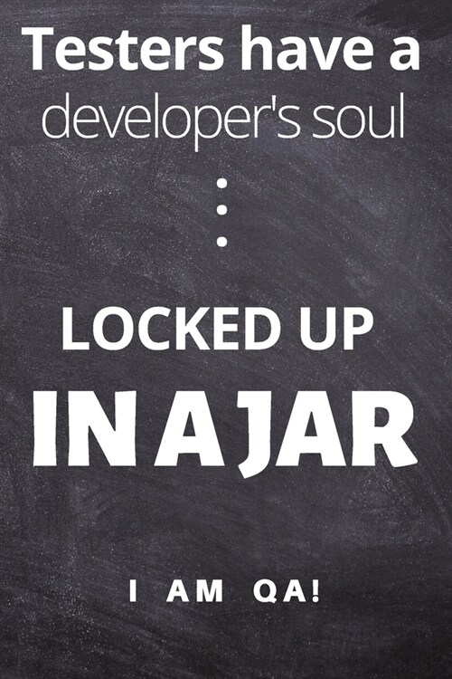 Testers have a soul of a developer... locked up in a jar: Lined Journal, 120 Pages, 6 x 9, Funny gift for QA engineers, Soft Cover (dark), Matte Finis (Paperback)