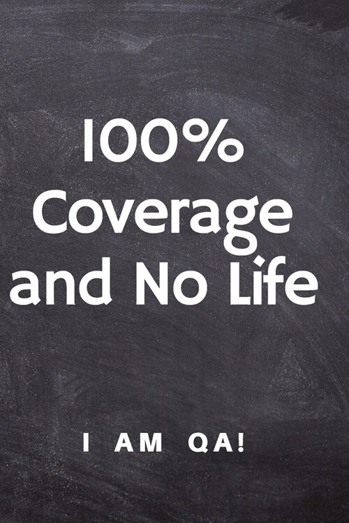 100% coverage and no life: Lined Journal, 120 Pages, 6 x 9, work anniversary present for software testers, Soft Cover (dark), Matte Finish (Paperback)