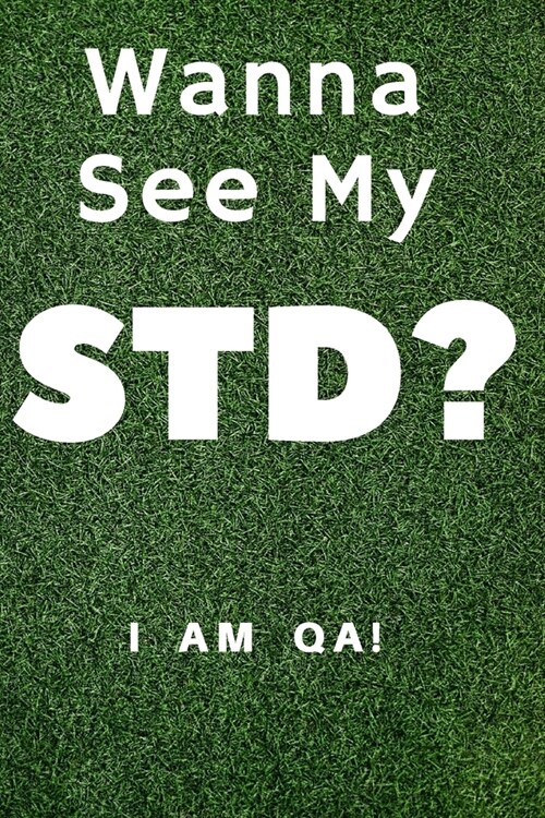 wanna see my STD?: Lined Journal, 120 Pages, 6 x 9, office gift for software testers, Soft Cover (green), Matte Finish (Paperback)