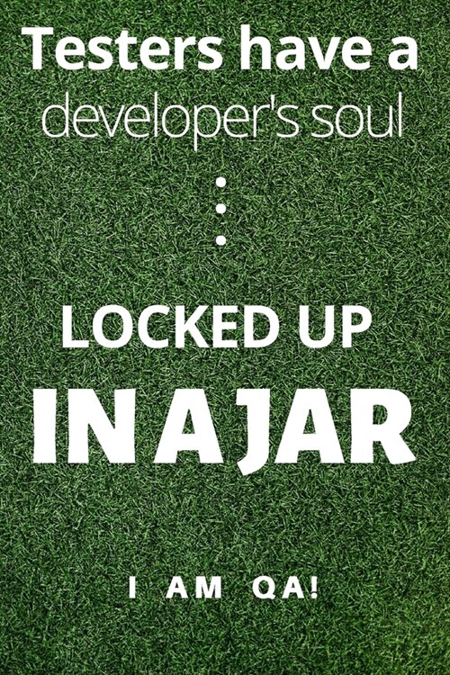 Testers have a soul of a developer... locked up in a jar: Lined Journal, 120 Pages, 6 x 9, Welcome present for software testers, Soft Cover (green), M (Paperback)
