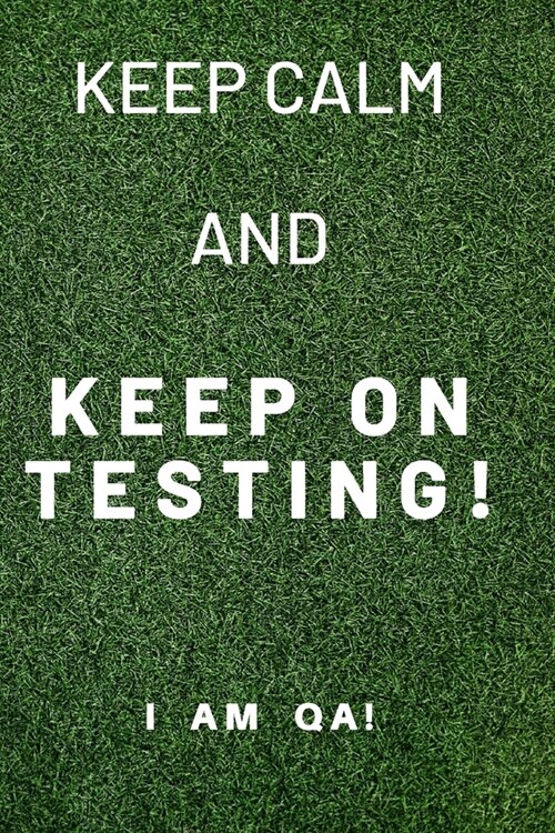 keep calm and keep on testing!: Lined Journal, 120 Pages, 6 x 9, work anniversary present for QA engineers, Soft Cover (green), Matte Finish (Paperback)