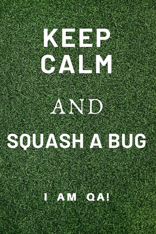 keep calm and squash a bug: Lined Journal, 120 Pages, 6 x 9, Gag gift software testing engineers, Soft Cover (green), Matte Finish (Paperback)