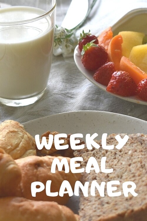 Weekly Meal Planner: Track And Plan Your Meals Weekly ( Week Food Planner / Diary / Log / Journal ): Meal Prep And Planning Grocery Noteboo (Paperback)