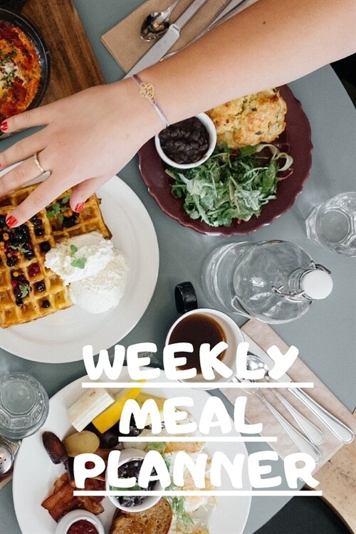 Weekly Meal Planner: Track And Plan Your Meals Weekly ( Week Food Planner / Diary / Log / Journal ): Meal Prep And Planning Grocery Noteboo (Paperback)